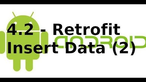 Android Networking - Lab4.2 - Retrofit với API INSERT Data (p2)