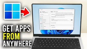 How To Download Apps From Anywhere In Windows 11 - Full Guide