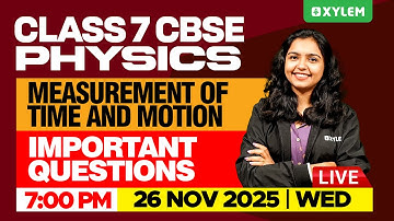 Class 7 CBSE Physics | Measurement of Time and Motion : Important Questions | Xylem Class 7 CBSE