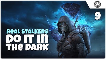 S.T.A.L.K.E.R. 2 episode 9: Real STALKERS Do It In The Dark