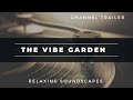 The Vibe Garden | Channel Trailer | Relax, Sleep, Meditate, Study &amp; Game