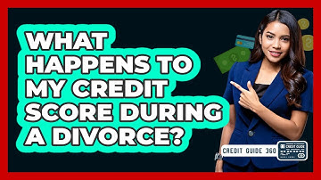 What Happens To My Credit Score During A Divorce? - CreditGuide360.com