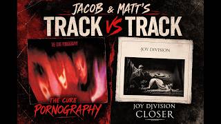 Pornography (The Cure) vs Closer (Joy Division) @TrackVTrack