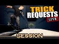 Taking Trick Requests in SESSION Cause The Weather Won&#39;t Let Me Skate