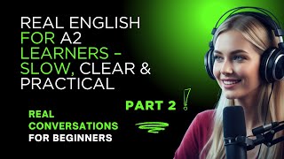 Real English for A2 Learners – Slow, Clear \& Practical – Part 2
