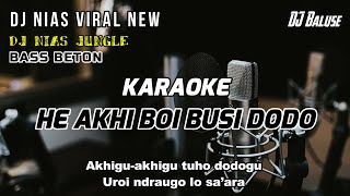 LAGU NIAS KARAOKE - HE AKHI BOI BUSI DODO - DJ NIAS JUNGLE TERBARU