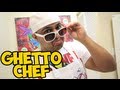 GHETTO CHEF!