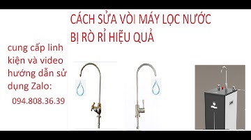 Cách sửa các loại Vòi máy lọc nước bị rò rỉ nước