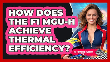 How Does The F1 MGU-H Achieve Thermal Efficiency? - Pole Position Experts