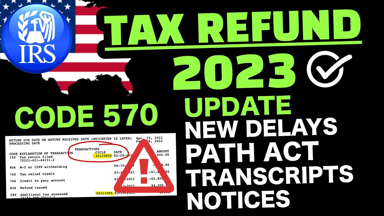 IRS TAX REFUND 2023 UPDATE PATH ACT ? IRS CODE 570, 971, 766 ? TAX