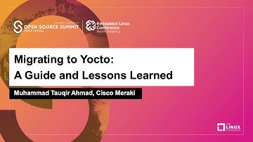 Migrating to Yocto: A Guide and Lessons Learned - Muhammad Tauqir Ahmad, Cisco Meraki