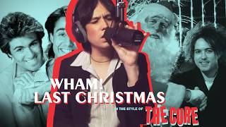 Last Christmas In The Style Of The Cure!