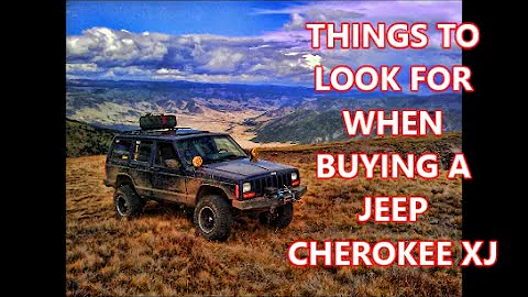 THINGS TO LOOK FOR WHEN BUYING A JEEP XJ CHEROKEE