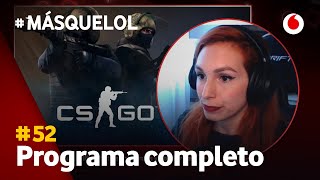 #MásQueLoL52 especial CSGO con Álex, Muit0, G0tt y Fabián Robles (Programa completo)