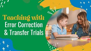 Teaching Using Error Correction & Transfer Trials