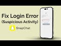 How To Fix Snapchat Login Temporarily Disabled Due To Suspicious Activity?