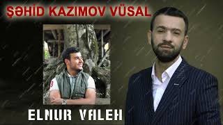 Elnur Valeh - Sehid Kazimov Vusal Resimi