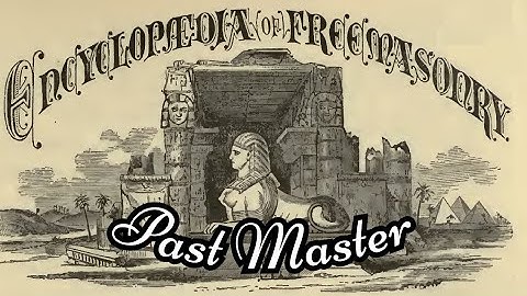 Past Master: Encyclopedia of Freemasonry By Albert G. Mackey
