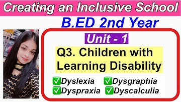Q3. Learning Disability (Dyslexia, Dysgraphia, Dyspraxia) Creating an inclusive school B.ED 2ND YEAR