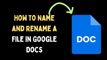 How To Name and Rename a File in Google Docs