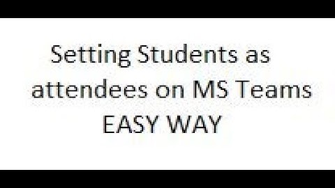Setting Students as attendees on Microsoft Teams - Easy Way