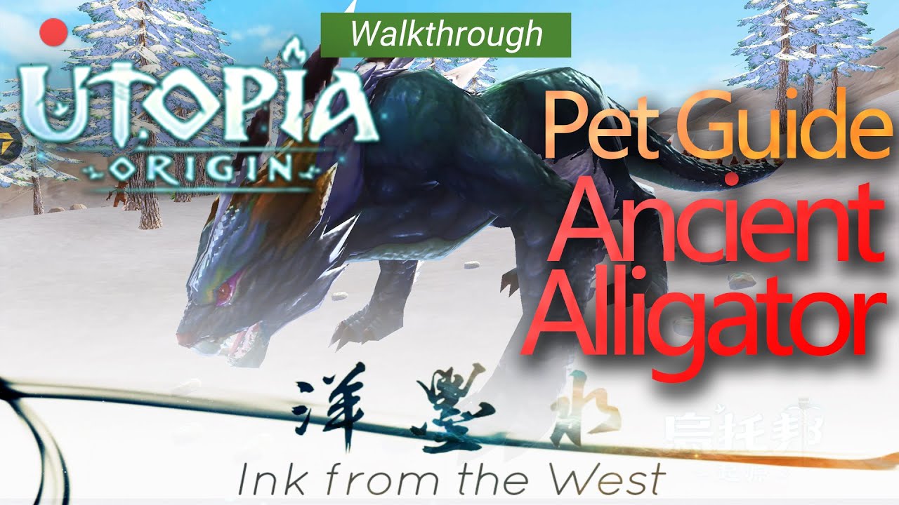 Utopia Origin｜Ancient Alligator｜Pet Guide｜Walkthrough｜InkFromTheWest