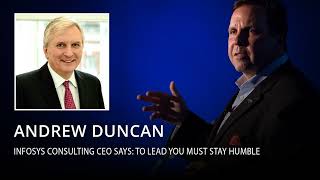 Infosys Consulting CEO Andrew Duncan says: To lead you must stay humble