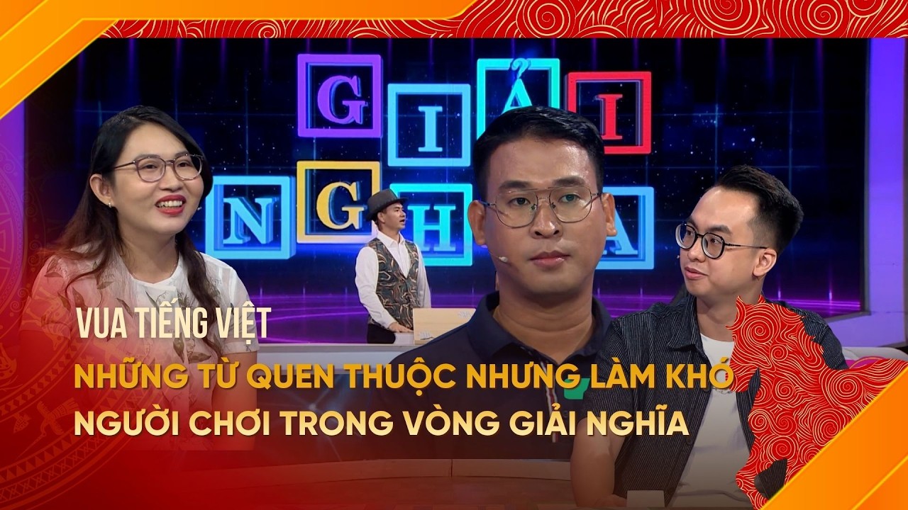 Những từ quen thuộc nhưng làm khó người chơi trong vòng giải nghĩa | Vua Tiếng Việt