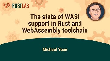 The state of WASI support in Rust and WebAssembly toolchain - Michael Yuan