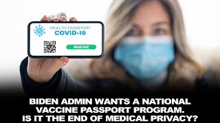 Biden Admin Wants A National Vaccine Passport Program. Is It the End of Medical Privacy?