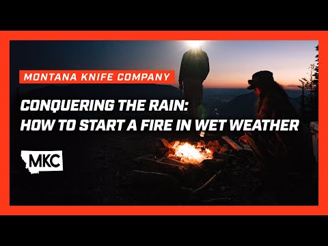 Conquering the Rain: How to Start a Fire in Wet Weather