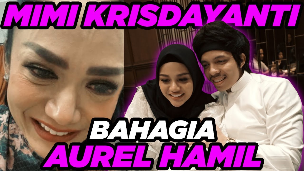 MIMI KRISDAYANTI NANGIS BAHAGIA! AUREL HAMIL..