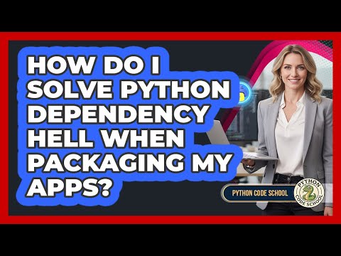 How Do I Solve Python Dependency Hell When Packaging My Apps? - Python Code School