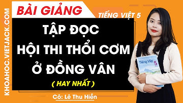 Tập đọc: Hội thổi cơm thi ở Đồng Vân - Tiếng Việt lớp 5 - Cô Lê Thu Hiền (HAY NHẤT)