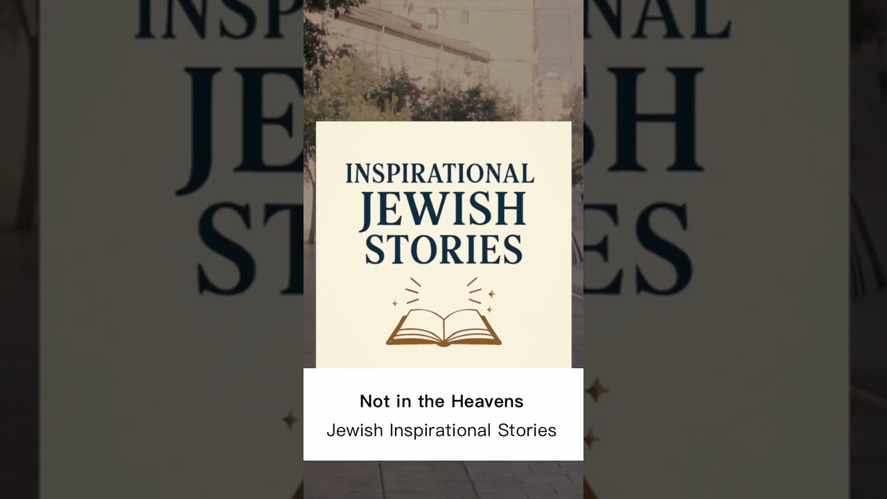 Not in the Heavens || Jewish Inspirational Stories 