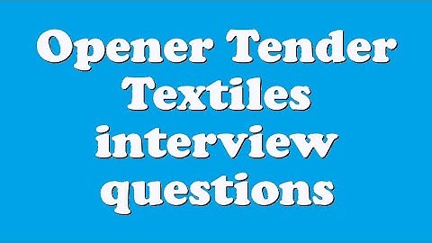 Opener Tender Textiles interview questions