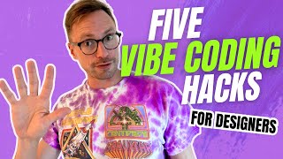5 Vibe Coding Hacks for Designers