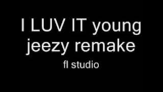 i luv it young jeezy remake