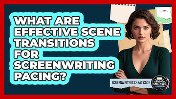 What Are Effective Scene Transitions For Screenwriting Pacing? - Screenwriter