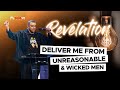Revelation deliver us from unreasonable men  tues 7th may 2024  flow prayer with dag hewardmills