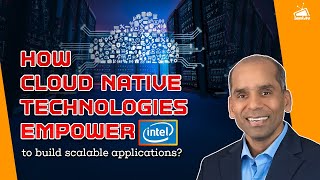 Scaling Excellence: How Cloud Native Tech Empowers INTEL's Application Revolution!