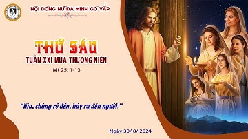 Dòng Nữ Đa Minh Gò Vấp | Suy Niệm Lời Chúa, Thứ Sáu Tuần XXI Mùa Thường Niên (30/8/2024)