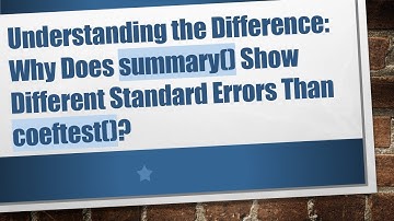 Understanding the Difference: Why Does summary() Show Different Standard Errors Than coeftest()?
