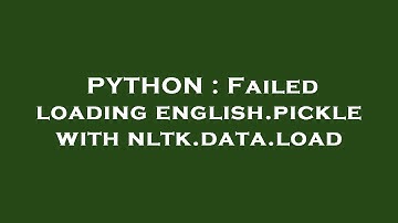 PYTHON : Failed loading english.pickle with nltk.data.load