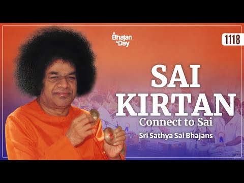 1118 - Sai Kirtan | Connect to Sai | Must Listen | Sri Sathya Sai Bhajans