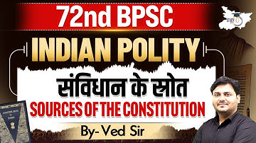 72nd BPSC Indian Polity: Sources Of The Constitution ( संविधान के स्रोत ) | By Ved Sir |BPSC StudyIQ