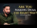 Why Your Duaa Isn’t Working – Fix It Now ~ Nouman Ali Khan