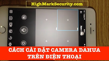 Cách Cài Đặt Camera Dahua Trên Điện Thoại 2024 ✅ Hướng Dẫn Cài Đặt Camera Dahua Trên Iphone &Android