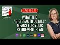 What The “Big Beautiful Bill” Means for Your Retirement Plan