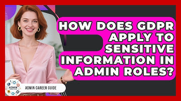How Does GDPR Apply To Sensitive Information In Admin Roles? - Admin Career Guide